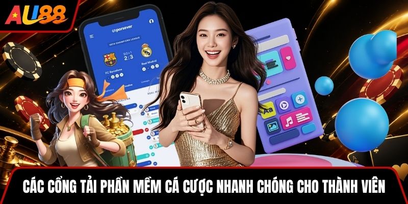 Các cổng tải phần mềm cá cược nhanh chóng cho thành viên