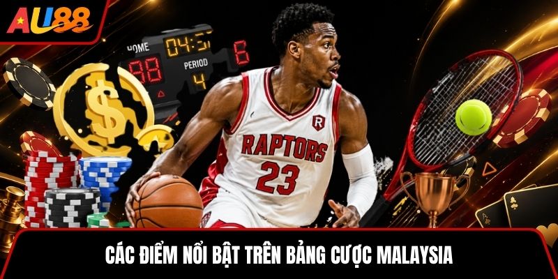 Các điểm nổi bật trên bảng cược Malaysia