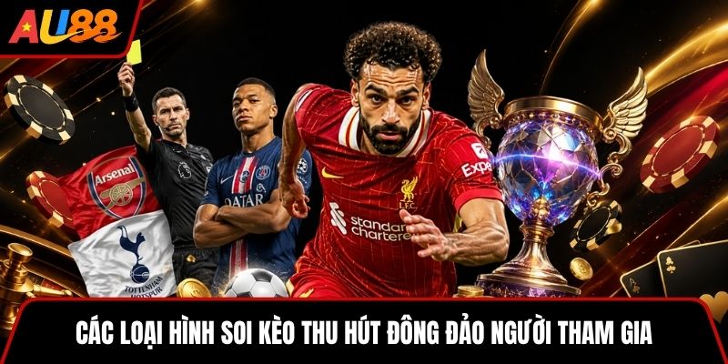 Các loại hình soi kèo thu hút đông đảo người tham gia