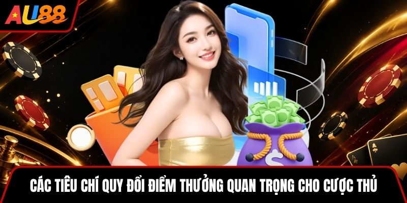 Các tiêu chí quy đổi điểm thưởng quan trọng cho cược thủ