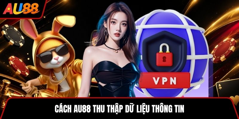 Cách AU88 thu thập dữ liệu thông tin