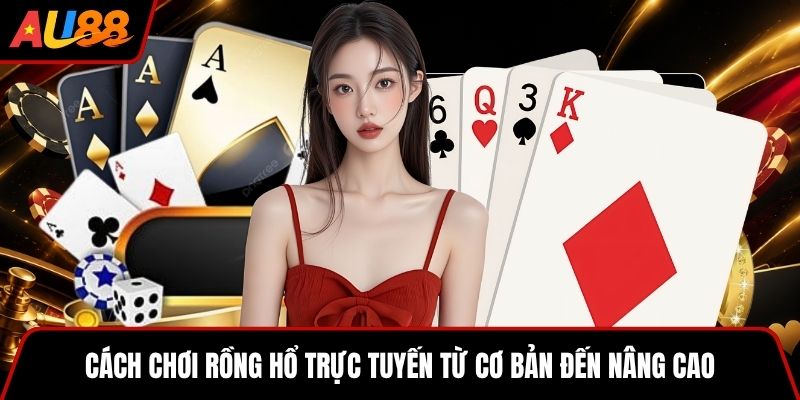 Cách chơi Rồng Hổ trực tuyến từ cơ bản đến nâng cao