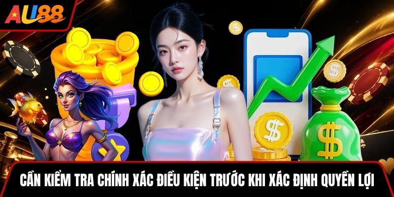 Cần kiểm tra chính xác điều kiện trước khi xác định quyền lợi