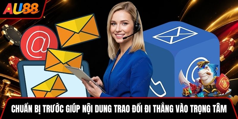 Chuẩn bị trước giúp nội dung trao đổi đi thẳng vào trọng tâm