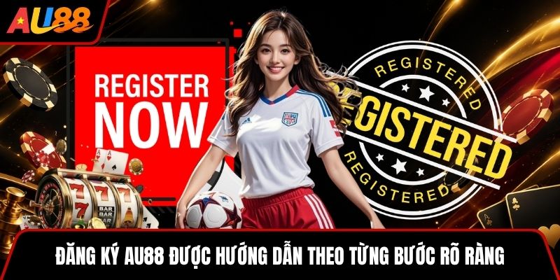 Đăng ký AU88 được hướng dẫn theo từng bước rõ ràng