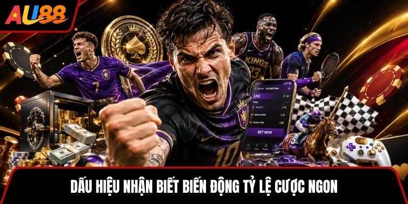 Dấu hiệu nhận biết biến động tỷ lệ cược ngon