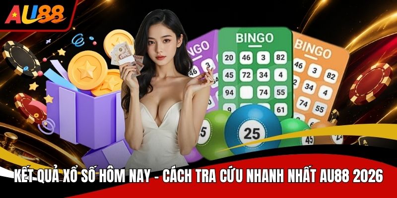Kết Quả Xổ Số Hôm Nay Cách Tra Cứu Nhanh Nhất AU88 2026