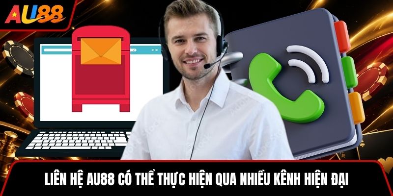 Liên hệ AU88 có thể thực hiện qua nhiều kênh hiện đại
