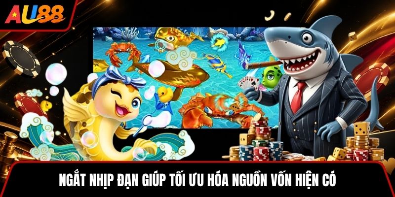 Ngắt nhịp đạn giúp tối ưu hóa nguồn vốn hiện có