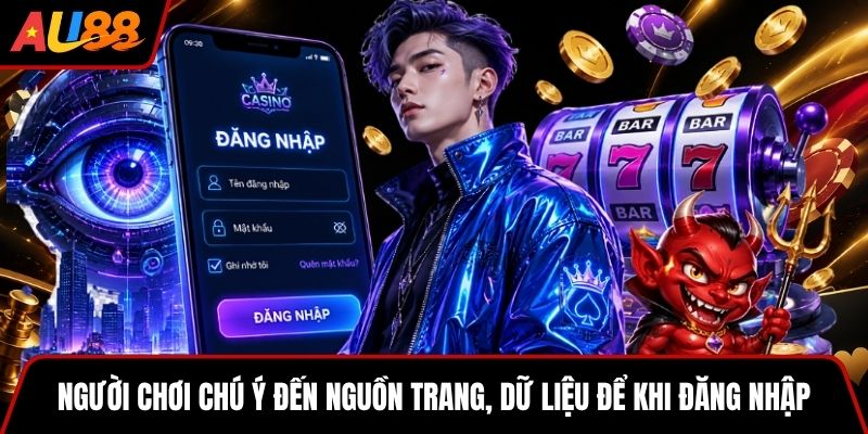 Người chơi chú ý đến nguồn trang, dữ liệu để khi đăng nhập