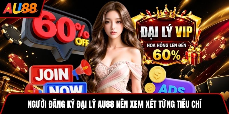 Người đăng ký đại lý AU88 nên xem xét từng tiêu chí