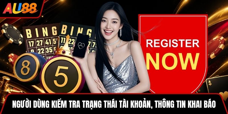 Người dùng kiểm tra trạng thái tài khoản, thông tin khai báo