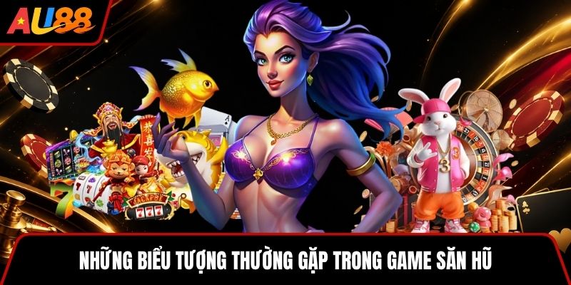 Những biểu tượng thường gặp trong game săn hũ