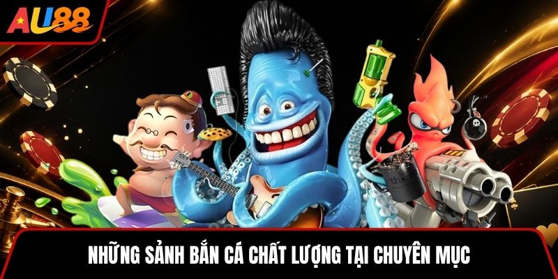 Những sảnh bắn cá chất lượng tại chuyên mục