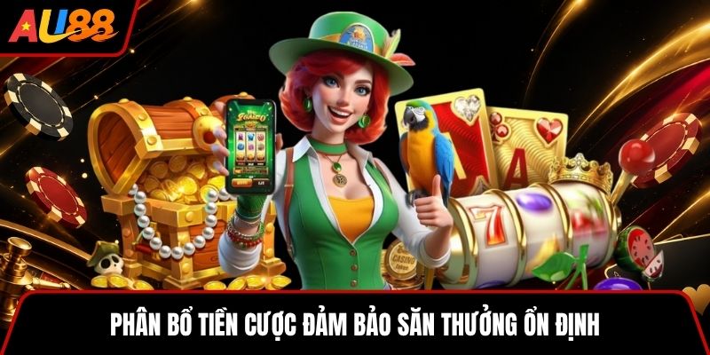 Phân bổ tiền cược đảm bảo săn thưởng ổn định