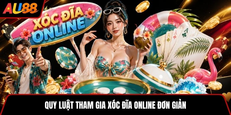 Quy luật tham gia Xóc Đĩa online đơn giản