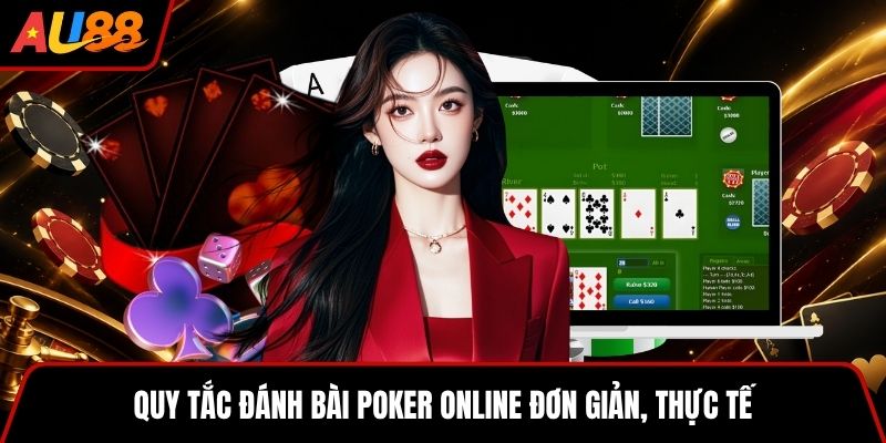 Quy tắc đánh bài Poker online đơn giản, thực tế