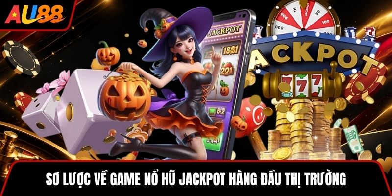 Sơ lược về game nổ hũ Jackpot hàng đầu thị trường