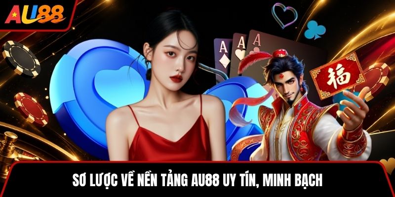 Sơ lược về nền tảng AU88 uy tín, minh bạch