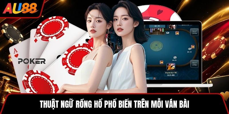 Thuật ngữ Rồng Hổ phổ biến trên mỗi ván bài