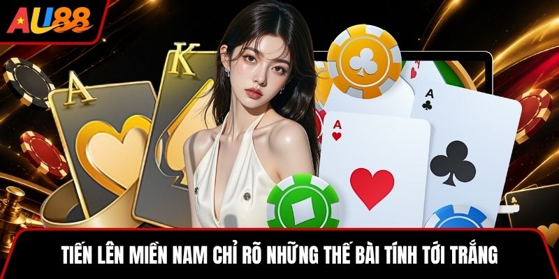 Tiến Lên Miền Nam chỉ rõ những thế bài tính tới trắng