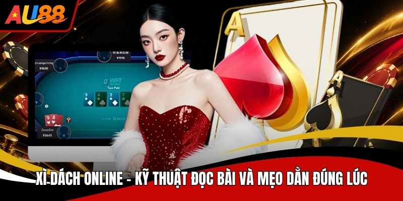 Xì Dách Online Kỹ Thuật Đọc Bài Và Mẹo Dằn Đúng Lúc